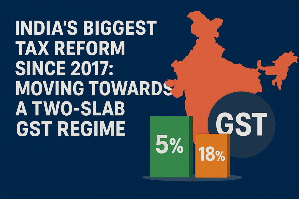 India’s Biggest Tax Reform Since 2017 Moving Towards a Two-Slab GST Regime