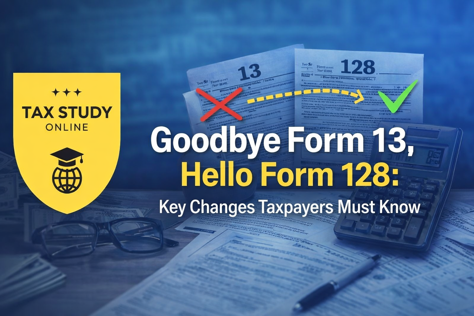 Form 13 to Form 128: Key Changes Explained