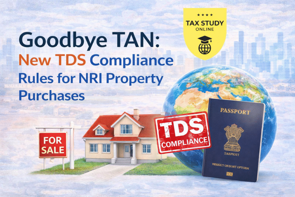 Goodbye TAN New TDS Compliance Rules for NRI Property Purchases